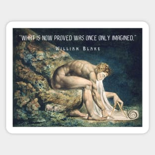 William Blake quote: “What is now proved was once only imagined.” Sticker